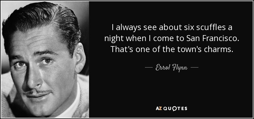 quote-i-always-see-about-six-scuffles-a-night-when-i-come-to-san-francisco-that-s-one-of-the-errol-flynn-106-12-59.jpg